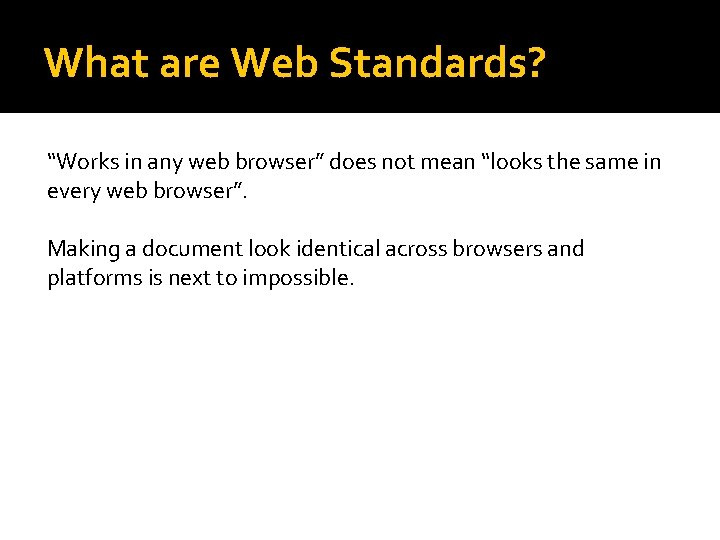 What are Web Standards? “Works in any web browser” does not mean “looks the What are Web Standards? “Works in any web browser” does not mean “looks the