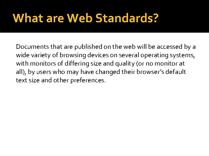 What are Web Standards? Documents that are published on the web will be accessed What are Web Standards? Documents that are published on the web will be accessed