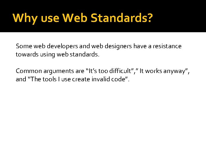 Why use Web Standards? Some web developers and web designers have a resistance towards Why use Web Standards? Some web developers and web designers have a resistance towards