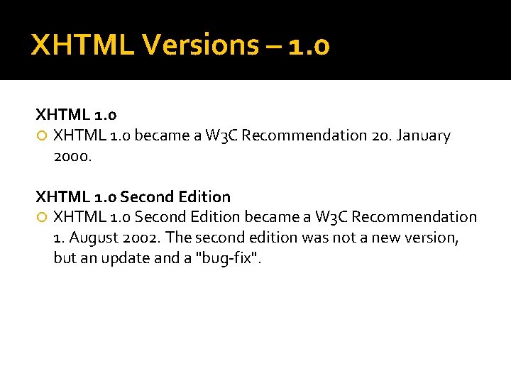 XHTML Versions – 1. 0 XHTML 1. 0 became a W 3 C Recommendation XHTML Versions – 1. 0 XHTML 1. 0 became a W 3 C Recommendation