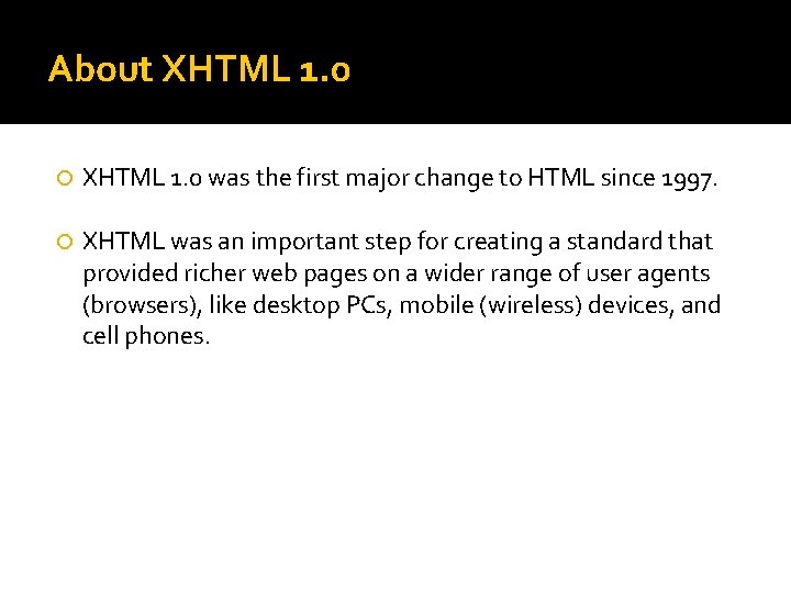 About XHTML 1. 0 was the first major change to HTML since 1997. XHTML About XHTML 1. 0 was the first major change to HTML since 1997. XHTML