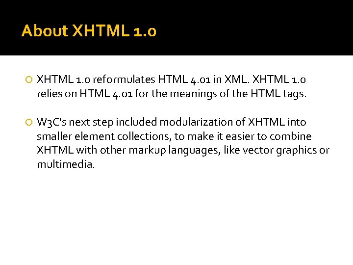 About XHTML 1. 0 reformulates HTML 4. 01 in XML. XHTML 1. 0 relies About XHTML 1. 0 reformulates HTML 4. 01 in XML. XHTML 1. 0 relies
