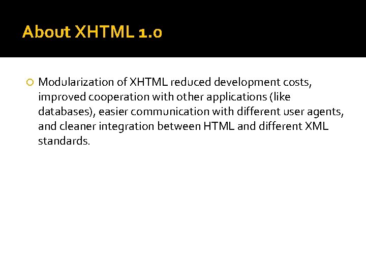 About XHTML 1. 0 Modularization of XHTML reduced development costs, improved cooperation with other About XHTML 1. 0 Modularization of XHTML reduced development costs, improved cooperation with other