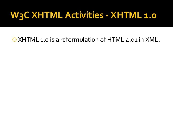 W 3 C XHTML Activities - XHTML 1. 0 is a reformulation of HTML W 3 C XHTML Activities - XHTML 1. 0 is a reformulation of HTML