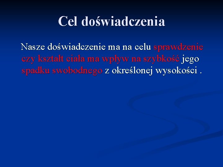 Cel doświadczenia Nasze doświadczenie ma na celu sprawdzenie czy kształt ciała ma wpływ na