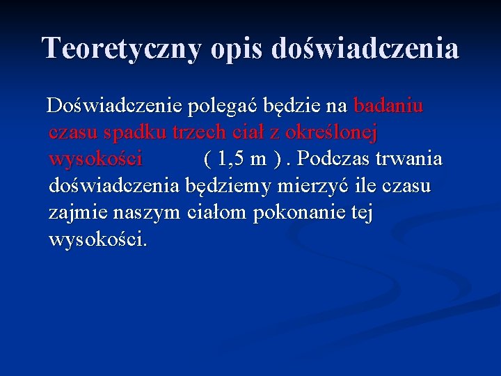 Teoretyczny opis doświadczenia Doświadczenie polegać będzie na badaniu czasu spadku trzech ciał z określonej