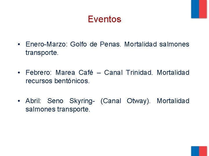 Eventos • Enero-Marzo: Golfo de Penas. Mortalidad salmones transporte. • Febrero: Marea Café –