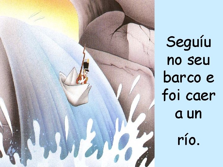 Seguíu no seu barco e foi caer a un río. 