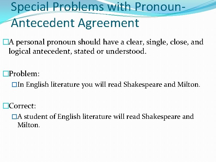Special Problems with Pronoun. Antecedent Agreement �A personal pronoun should have a clear, single,