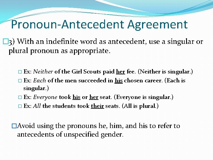 Pronoun-Antecedent Agreement � 3) With an indefinite word as antecedent, use a singular or