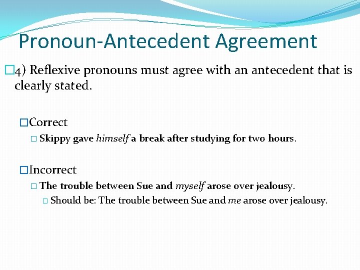 Pronoun-Antecedent Agreement � 4) Reflexive pronouns must agree with an antecedent that is clearly