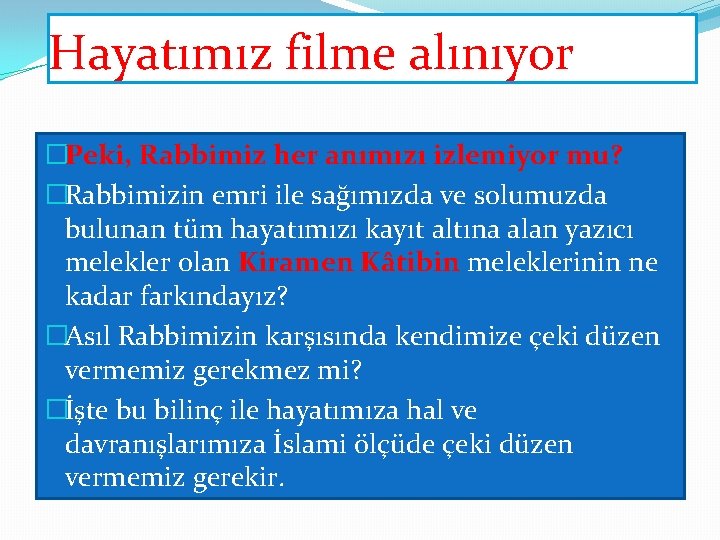 Hayatımız filme alınıyor �Peki, Rabbimiz her anımızı izlemiyor mu? �Rabbimizin emri ile sağımızda ve Hayatımız filme alınıyor �Peki, Rabbimiz her anımızı izlemiyor mu? �Rabbimizin emri ile sağımızda ve