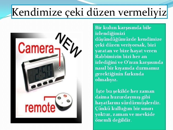 Kendimize çeki düzen vermeliyiz Bir kulun karşısında bile izlendiğimizi düşündüğümüzde kendimize çeki düzen veriyorsak, Kendimize çeki düzen vermeliyiz Bir kulun karşısında bile izlendiğimizi düşündüğümüzde kendimize çeki düzen veriyorsak,