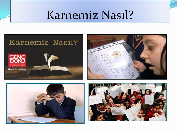 Karnemiz Nasıl? Karnemiz Nasıl?