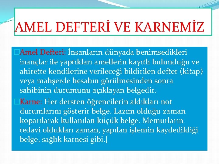 AMEL DEFTERİ VE KARNEMİZ �Amel Defteri: İnsanların dünyada benimsedikleri inançlar ile yaptıkları amellerin kayıtlı AMEL DEFTERİ VE KARNEMİZ �Amel Defteri: İnsanların dünyada benimsedikleri inançlar ile yaptıkları amellerin kayıtlı