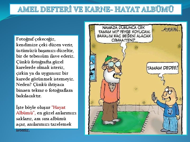 AMEL DEFTERİ VE KARNE HAYAT ALBÜMÜ Fotoğraf çekeceğiz, kendimize çeki düzen verir, üstümüzü başımızı AMEL DEFTERİ VE KARNE HAYAT ALBÜMÜ Fotoğraf çekeceğiz, kendimize çeki düzen verir, üstümüzü başımızı