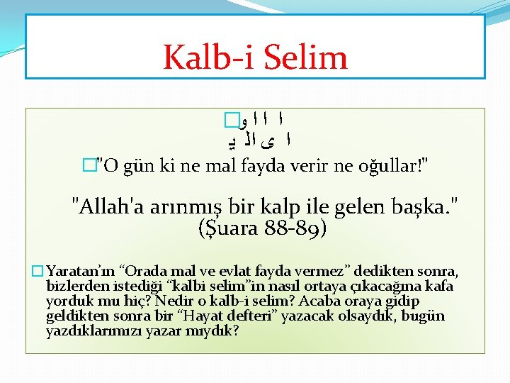 Kalb-i Selim � ﺍ ﺍ ﺍ ﻭ ﺍ ﻯ ﺍﻟ ﻳ �"O gün ki Kalb-i Selim � ﺍ ﺍ ﺍ ﻭ ﺍ ﻯ ﺍﻟ ﻳ �"O gün ki