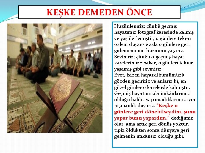 KEŞKE DEMEDEN ÖNCE Hüzünleniriz; çünkü geçmiş hayatımız fotoğraf karesinde kalmış ve yaş ilerlemiştir, o KEŞKE DEMEDEN ÖNCE Hüzünleniriz; çünkü geçmiş hayatımız fotoğraf karesinde kalmış ve yaş ilerlemiştir, o