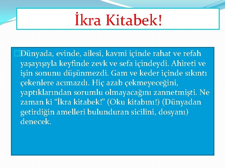 İkra Kitabek! �Dünyada, evinde, ailesi, kavmi içinde rahat ve refah yaşayışıyla keyfinde zevk ve İkra Kitabek! �Dünyada, evinde, ailesi, kavmi içinde rahat ve refah yaşayışıyla keyfinde zevk ve