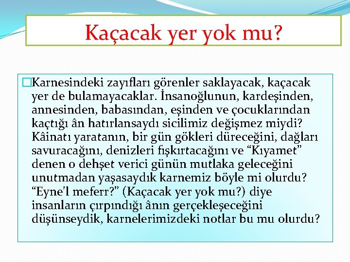 Kaçacak yer yok mu? �Karnesindeki zayıfları görenler saklayacak, kaçacak yer de bulamayacaklar. İnsanoğlunun, kardeşinden, Kaçacak yer yok mu? �Karnesindeki zayıfları görenler saklayacak, kaçacak yer de bulamayacaklar. İnsanoğlunun, kardeşinden,