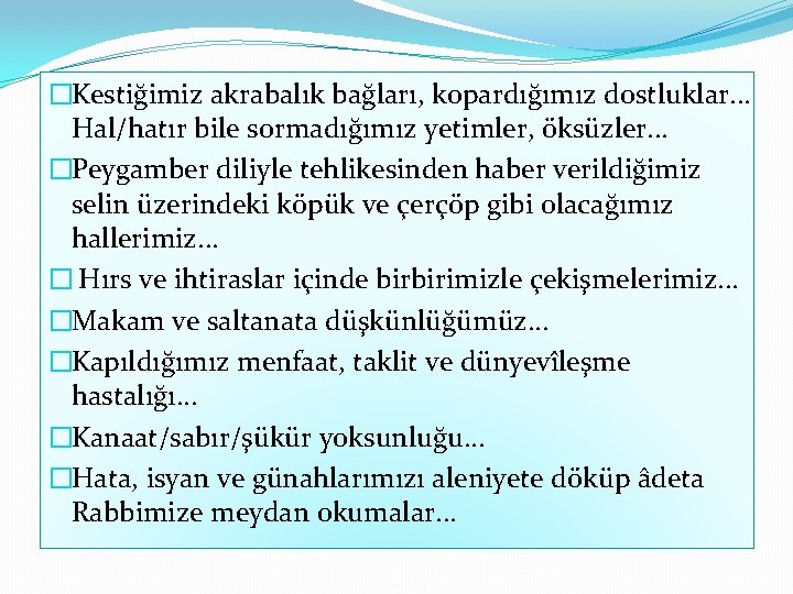 �Kestiğimiz akrabalık bağları, kopardığımız dostluklar. . . Hal/hatır bile sormadığımız yetimler, öksüzler. . . �Kestiğimiz akrabalık bağları, kopardığımız dostluklar. . . Hal/hatır bile sormadığımız yetimler, öksüzler. . .