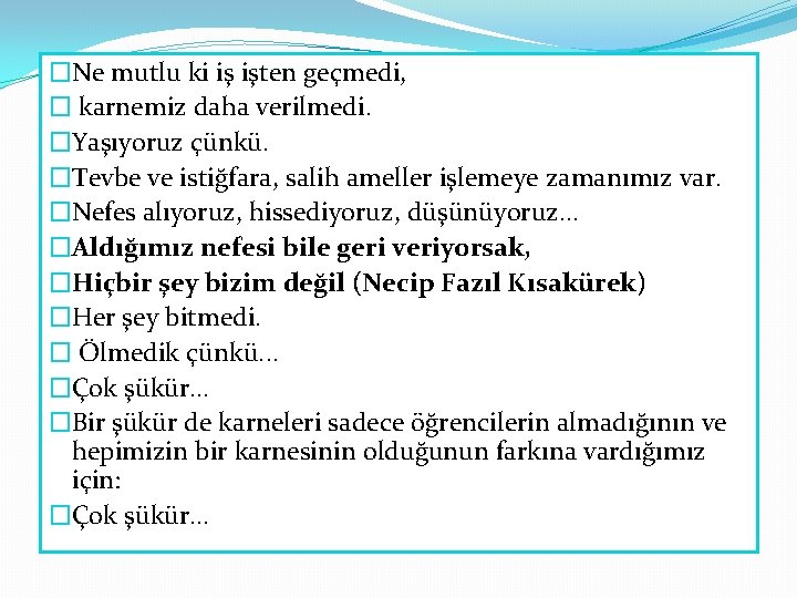 �Ne mutlu ki iş işten geçmedi, � karnemiz daha verilmedi. �Yaşıyoruz çünkü. �Tevbe ve �Ne mutlu ki iş işten geçmedi, � karnemiz daha verilmedi. �Yaşıyoruz çünkü. �Tevbe ve
