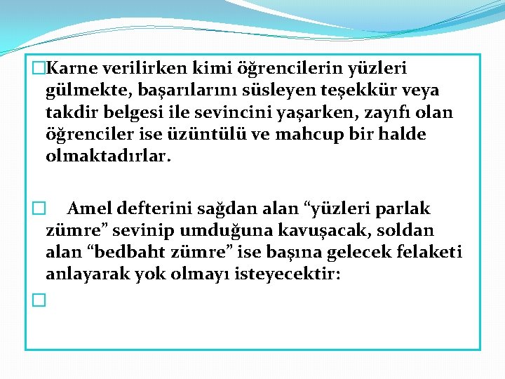 �Karne verilirken kimi öğrencilerin yüzleri gülmekte, başarılarını süsleyen teşekkür veya takdir belgesi ile sevincini �Karne verilirken kimi öğrencilerin yüzleri gülmekte, başarılarını süsleyen teşekkür veya takdir belgesi ile sevincini
