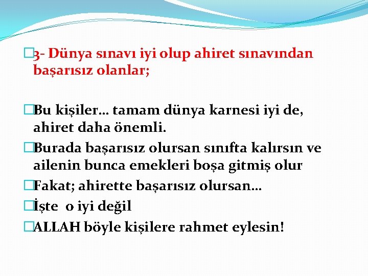 � 3 Dünya sınavı iyi olup ahiret sınavından başarısız olanlar; �Bu kişiler… tamam dünya � 3 Dünya sınavı iyi olup ahiret sınavından başarısız olanlar; �Bu kişiler… tamam dünya