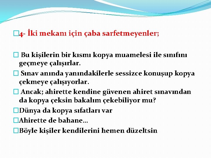 � 4 İki mekanı için çaba sarfetmeyenler; � Bu kişilerin bir kısmı kopya muamelesi � 4 İki mekanı için çaba sarfetmeyenler; � Bu kişilerin bir kısmı kopya muamelesi