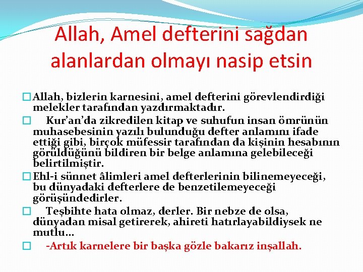 Allah, Amel defterini sağdan alanlardan olmayı nasip etsin �Allah, bizlerin karnesini, amel defterini görevlendirdiği Allah, Amel defterini sağdan alanlardan olmayı nasip etsin �Allah, bizlerin karnesini, amel defterini görevlendirdiği