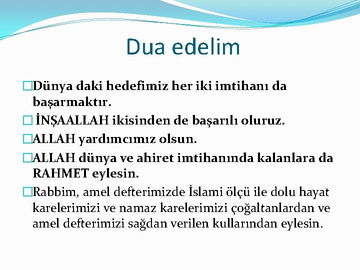 Dua edelim �Dünya daki hedefimiz her iki imtihanı da başarmaktır. � İNŞAALLAH ikisinden de Dua edelim �Dünya daki hedefimiz her iki imtihanı da başarmaktır. � İNŞAALLAH ikisinden de