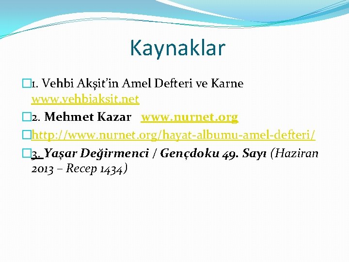 Kaynaklar � 1. Vehbi Akşit’in Amel Defteri ve Karne www. vehbiaksit. net � 2. Kaynaklar � 1. Vehbi Akşit’in Amel Defteri ve Karne www. vehbiaksit. net � 2.