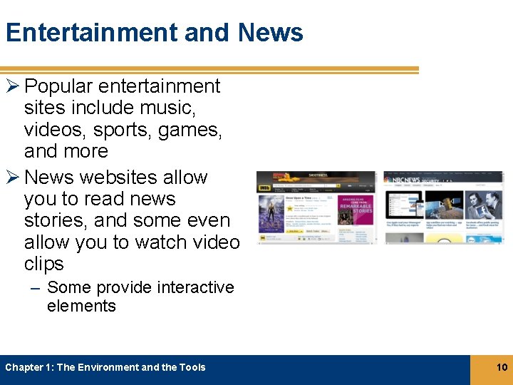 Entertainment and News Ø Popular entertainment sites include music, videos, sports, games, and more Entertainment and News Ø Popular entertainment sites include music, videos, sports, games, and more