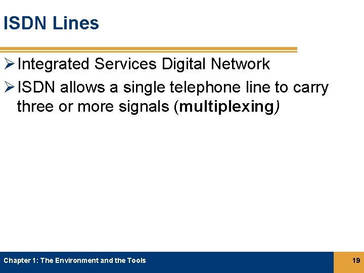 ISDN Lines Ø Integrated Services Digital Network Ø ISDN allows a single telephone line ISDN Lines Ø Integrated Services Digital Network Ø ISDN allows a single telephone line