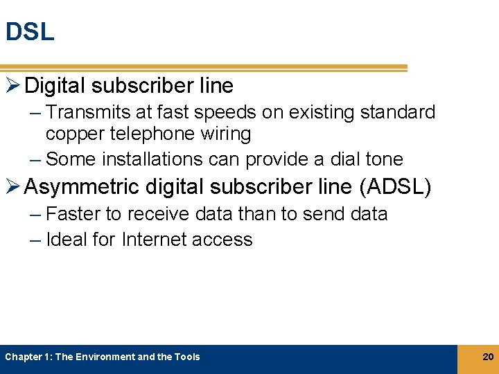 DSL Ø Digital subscriber line – Transmits at fast speeds on existing standard copper DSL Ø Digital subscriber line – Transmits at fast speeds on existing standard copper