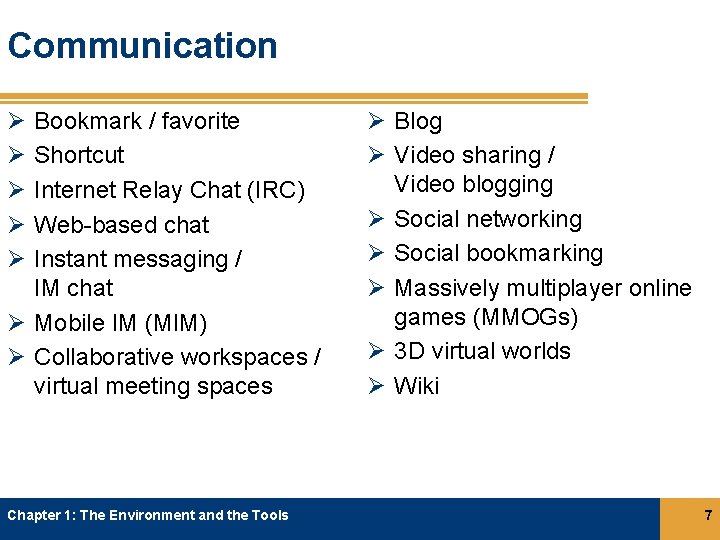 Communication Ø Ø Ø Bookmark / favorite Shortcut Internet Relay Chat (IRC) Web-based chat Communication Ø Ø Ø Bookmark / favorite Shortcut Internet Relay Chat (IRC) Web-based chat