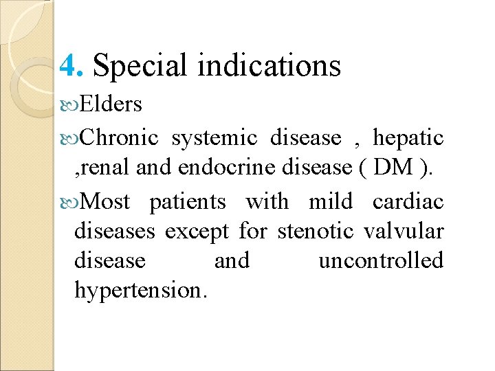 4. Special indications Elders Chronic systemic disease , hepatic , renal and endocrine disease