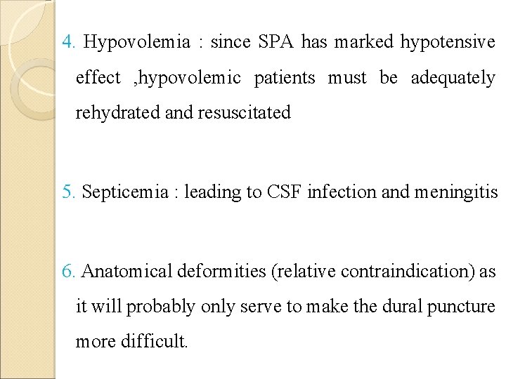 4. Hypovolemia : since SPA has marked hypotensive effect , hypovolemic patients must be