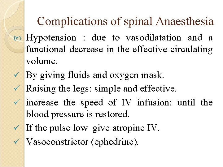 Complications of spinal Anaesthesia ü ü ü Hypotension : due to vasodilatation and a