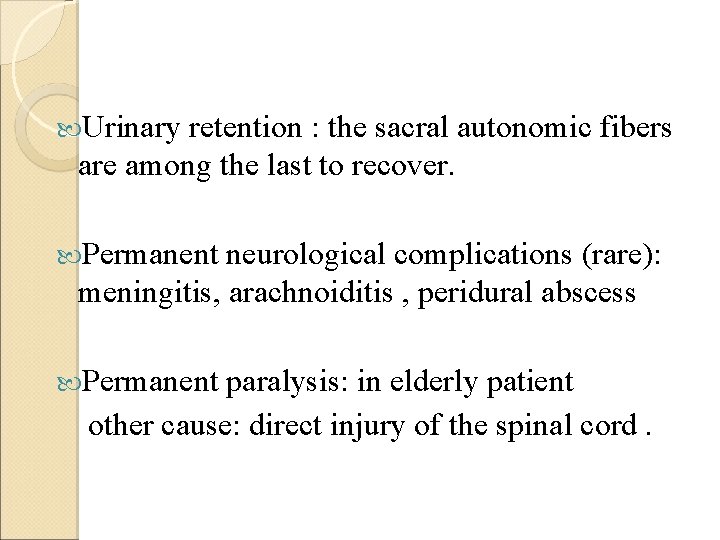  Urinary retention : the sacral autonomic fibers are among the last to recover.