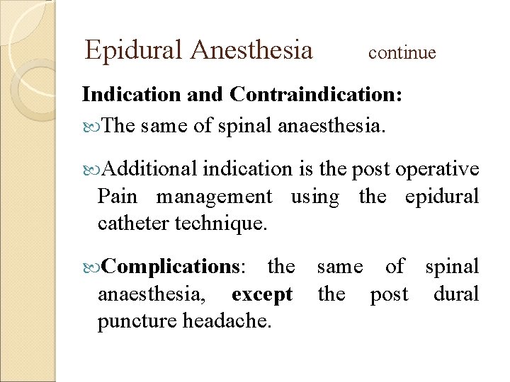 Epidural Anesthesia continue Indication and Contraindication: The same of spinal anaesthesia. Additional indication is