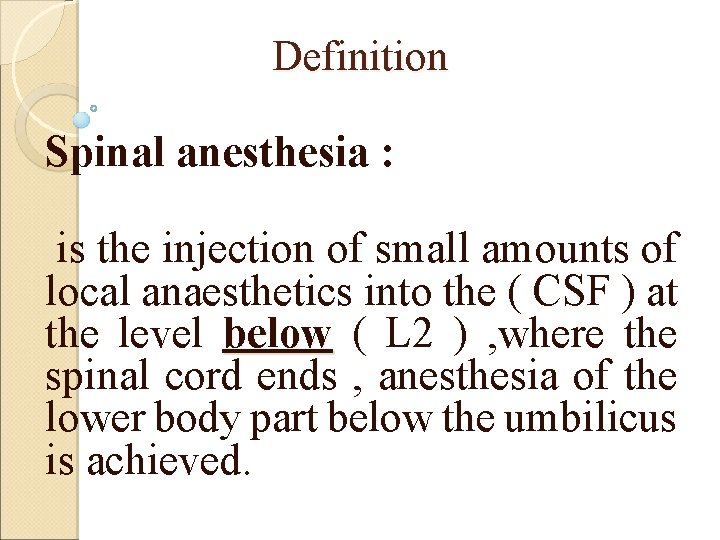 Definition Spinal anesthesia : is the injection of small amounts of local anaesthetics into