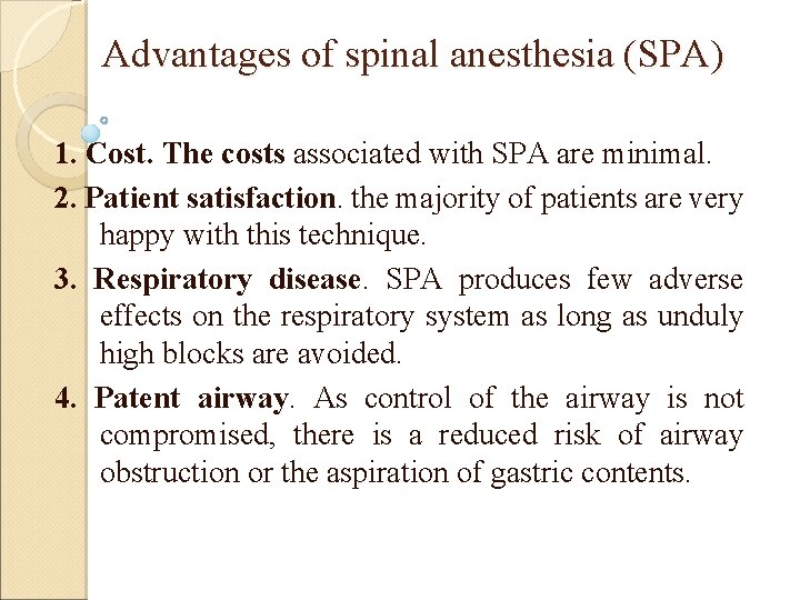 Advantages of spinal anesthesia (SPA) 1. Cost. The costs associated with SPA are minimal.