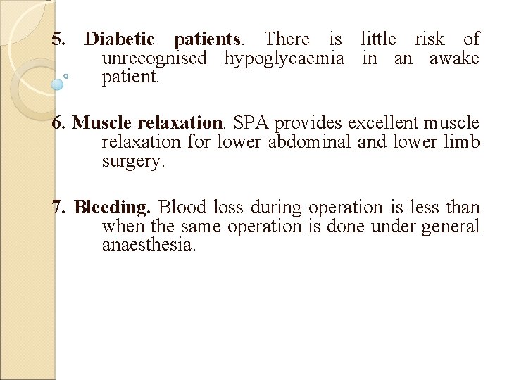 5. Diabetic patients. There is little risk of unrecognised hypoglycaemia in an awake patient.