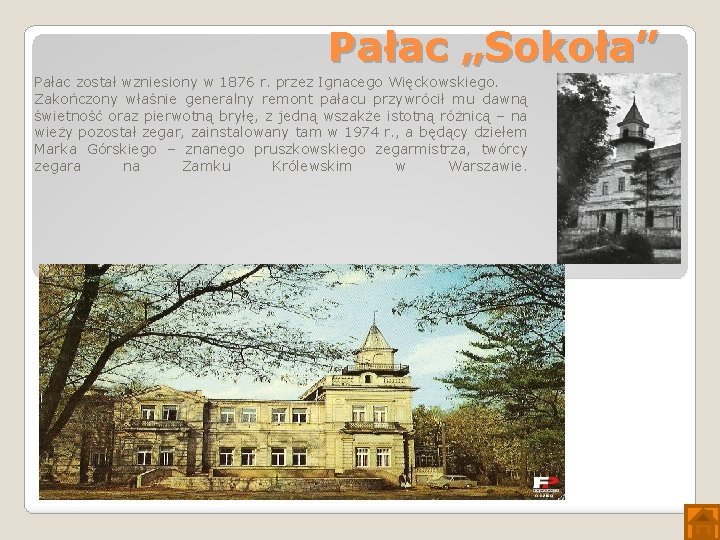 Pałac „Sokoła” Pałac został wzniesiony w 1876 r. przez Ignacego Więckowskiego. Zakończony właśnie generalny