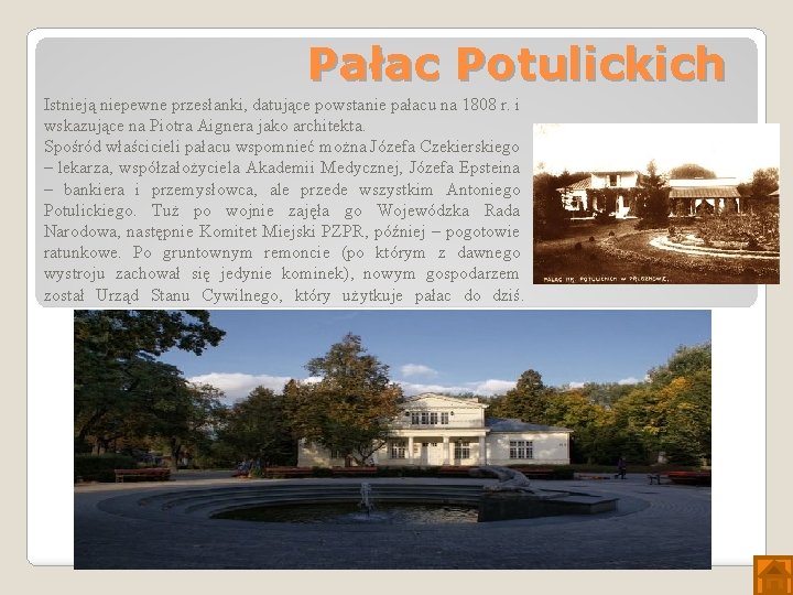 Pałac Potulickich Istnieją niepewne przesłanki, datujące powstanie pałacu na 1808 r. i wskazujące na