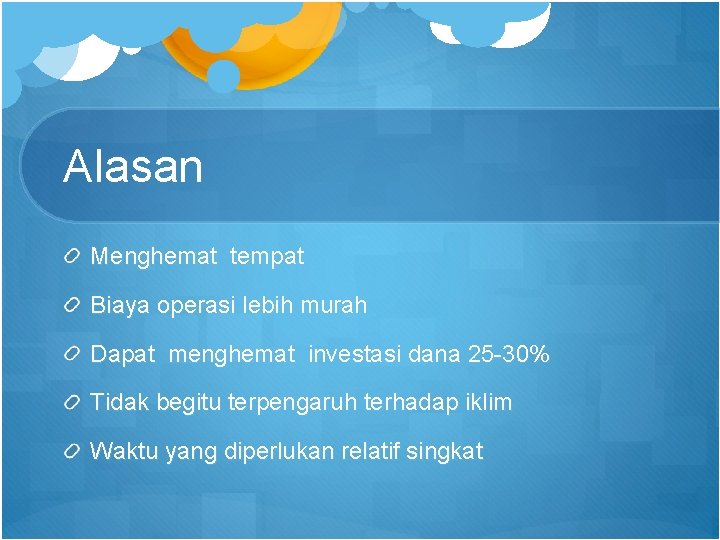 Alasan Menghemat tempat Biaya operasi lebih murah Dapat menghemat investasi dana 25 -30% Tidak
