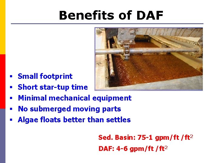 Benefits of DAF § § § Small footprint Short star-tup time Minimal mechanical equipment