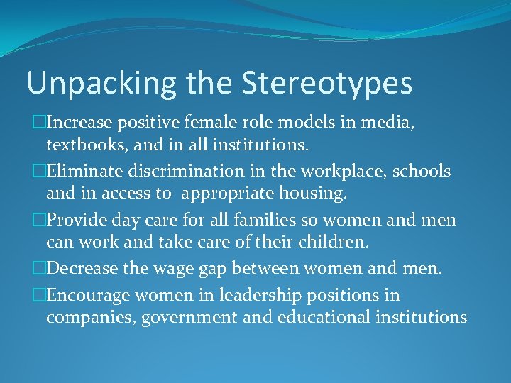 Unpacking the Stereotypes �Increase positive female role models in media, textbooks, and in all