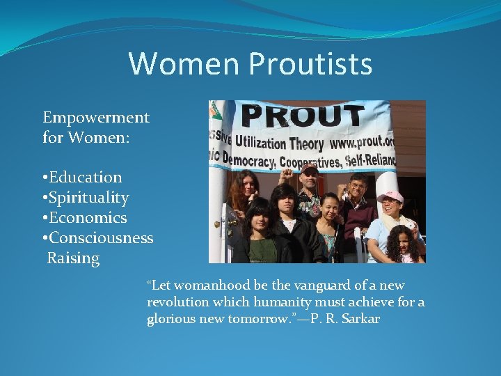 Women Proutists Empowerment for Women: • Education • Spirituality • Economics • Consciousness Raising